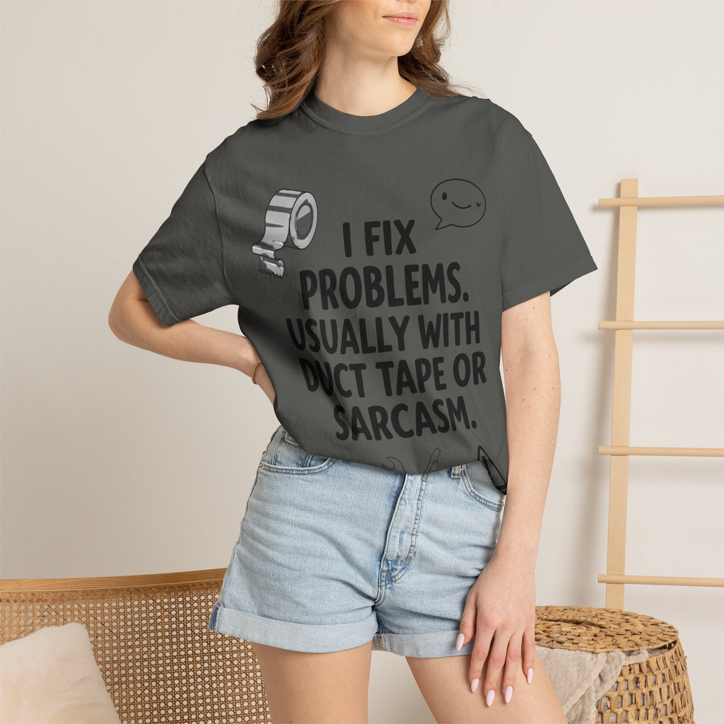 “I Fix Problems. Usually With Duct Tape or Sarcasm.” Unisex Garment-Dyed T-shirt