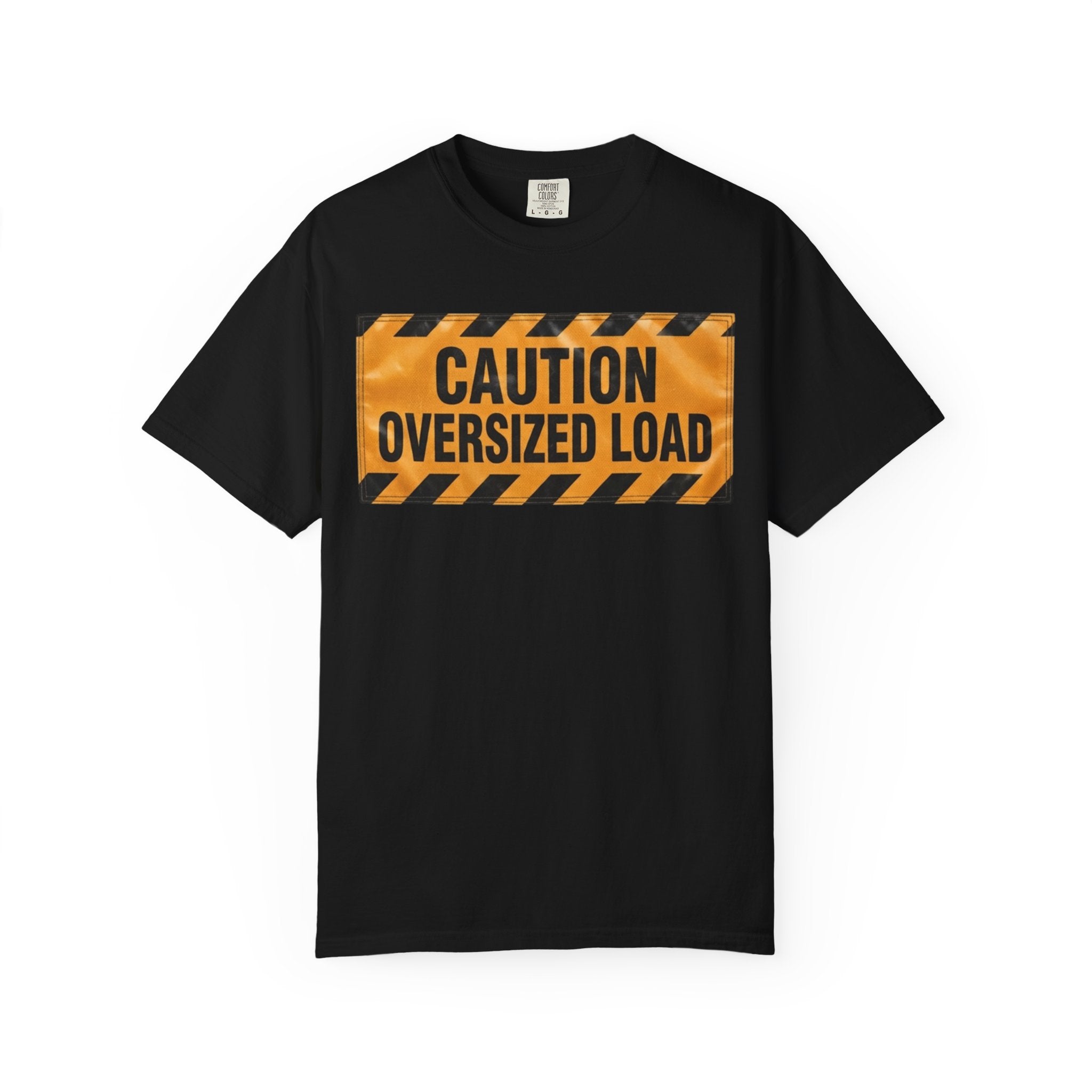 "Caution Oversized Load" Unisex Garment-Dyed Tee