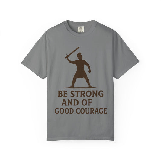 “Be Strong and of Good Courage” Unisex Garment-Dyed T-shirt