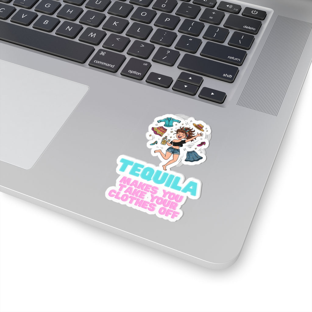 "Tequila Makes You Take Your Clothes Off" Sticker — Main