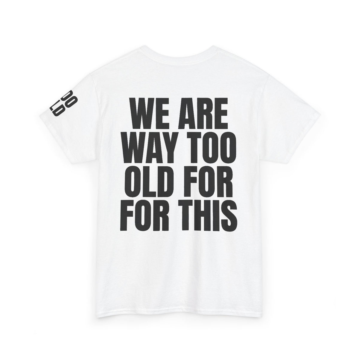 We Are Way Too Old For This Premium Graphic Tee