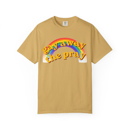 Color: Mustard | Gay Away the Pray Unisex Garment-Dyed Tee