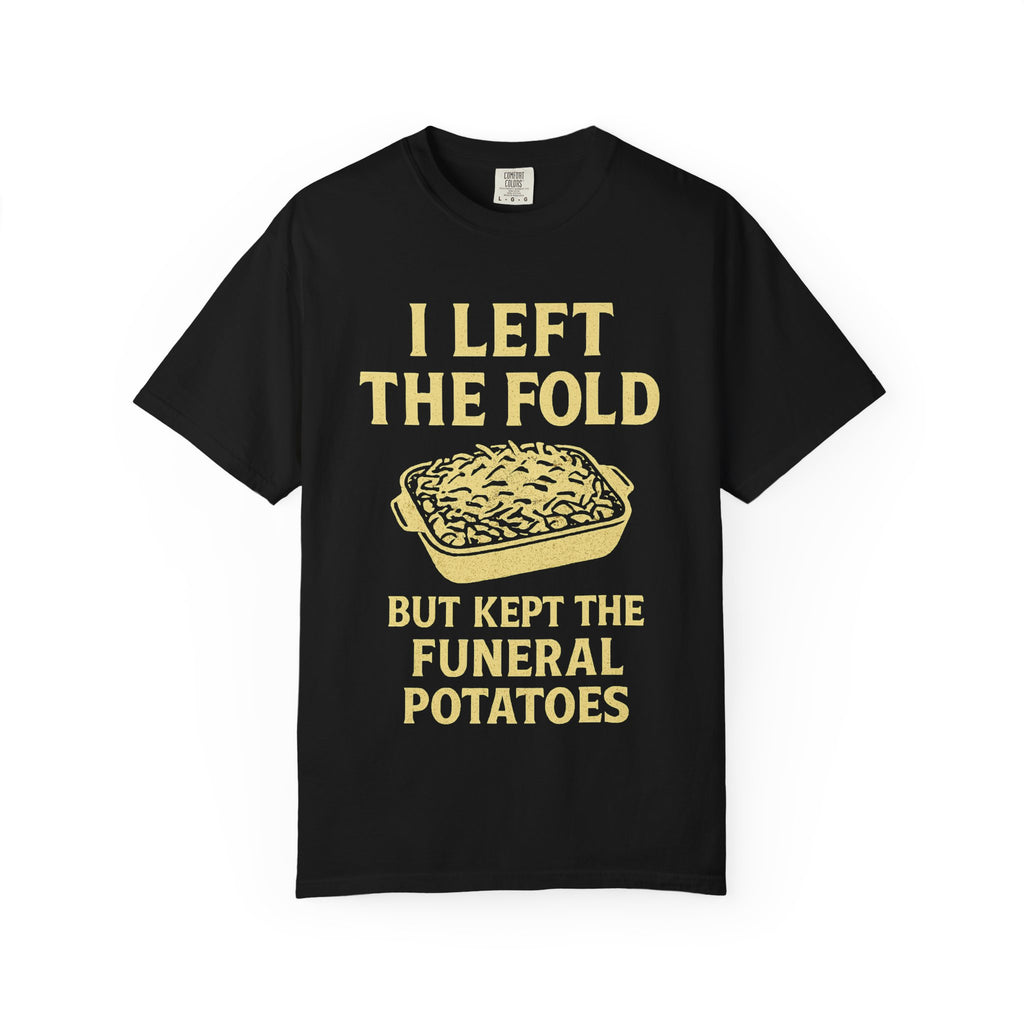 "Left the Fold, Kept the Funeral Potatoes" Unisex Garment-Dyed T-shirt
