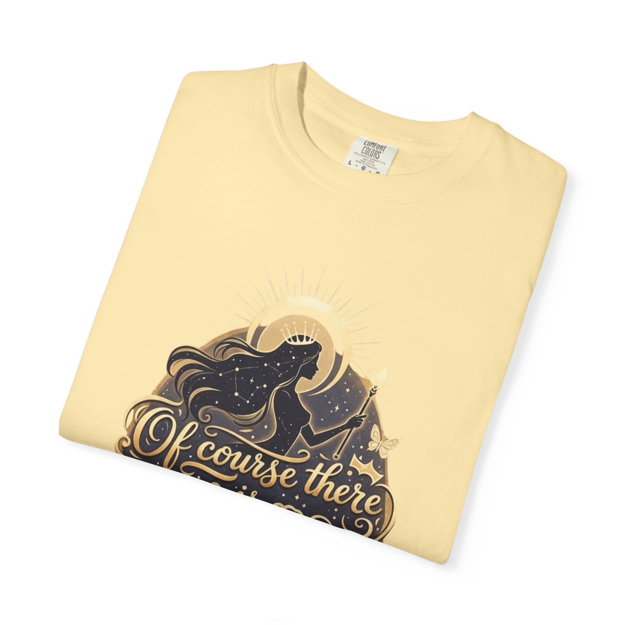 "Of Course There Is God, And She Is Me" Unisex Garment-Dyed T-shirt