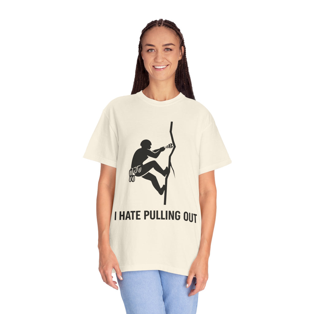 "I Hate Pulling Out Climber" Unisex Garment-Dyed T-shirt