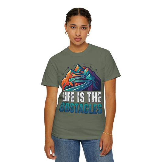Color: Moss | Life Is The Obstacles Unisex Garment-Dyed Tee