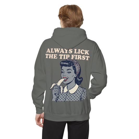 "Always Lick the Tip First" Garment-Dyed Hoodie