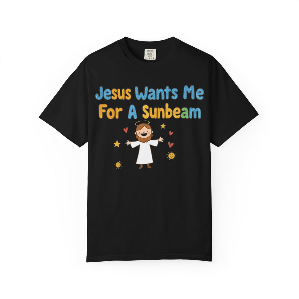 "Jesus Wants Me for a Sunbeam" Unisex Garment-Dyed T-shirt