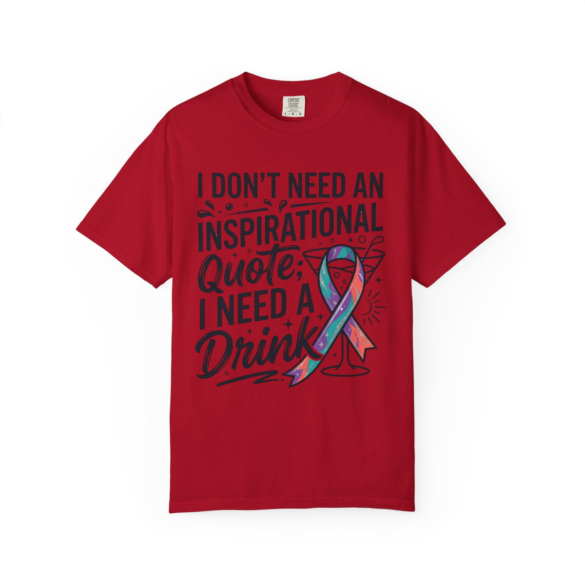 "I Don't Need An Inspirational Quote" Unisex Garment-Dyed Tee