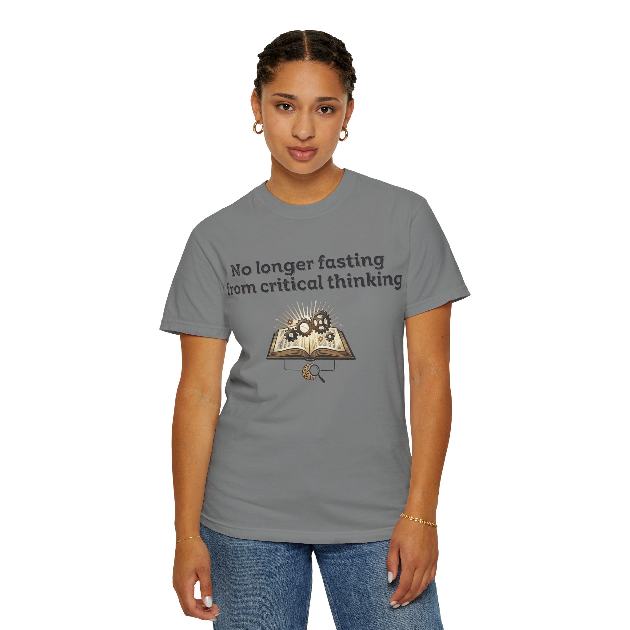 “No longer fasting from critical thinking” Unisex Garment-Dyed T-shirt