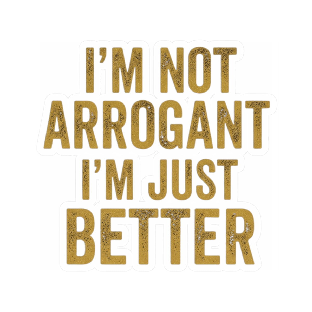 "I'm Not Arrogant" Sticker — Main