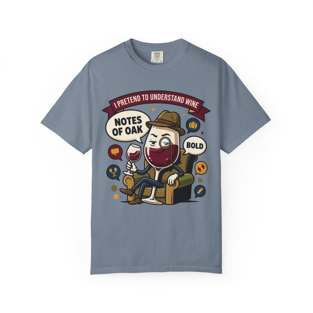 Color: Blue Jean | I Pretend To Understand Wine Unisex Garment-Dyed Tee
