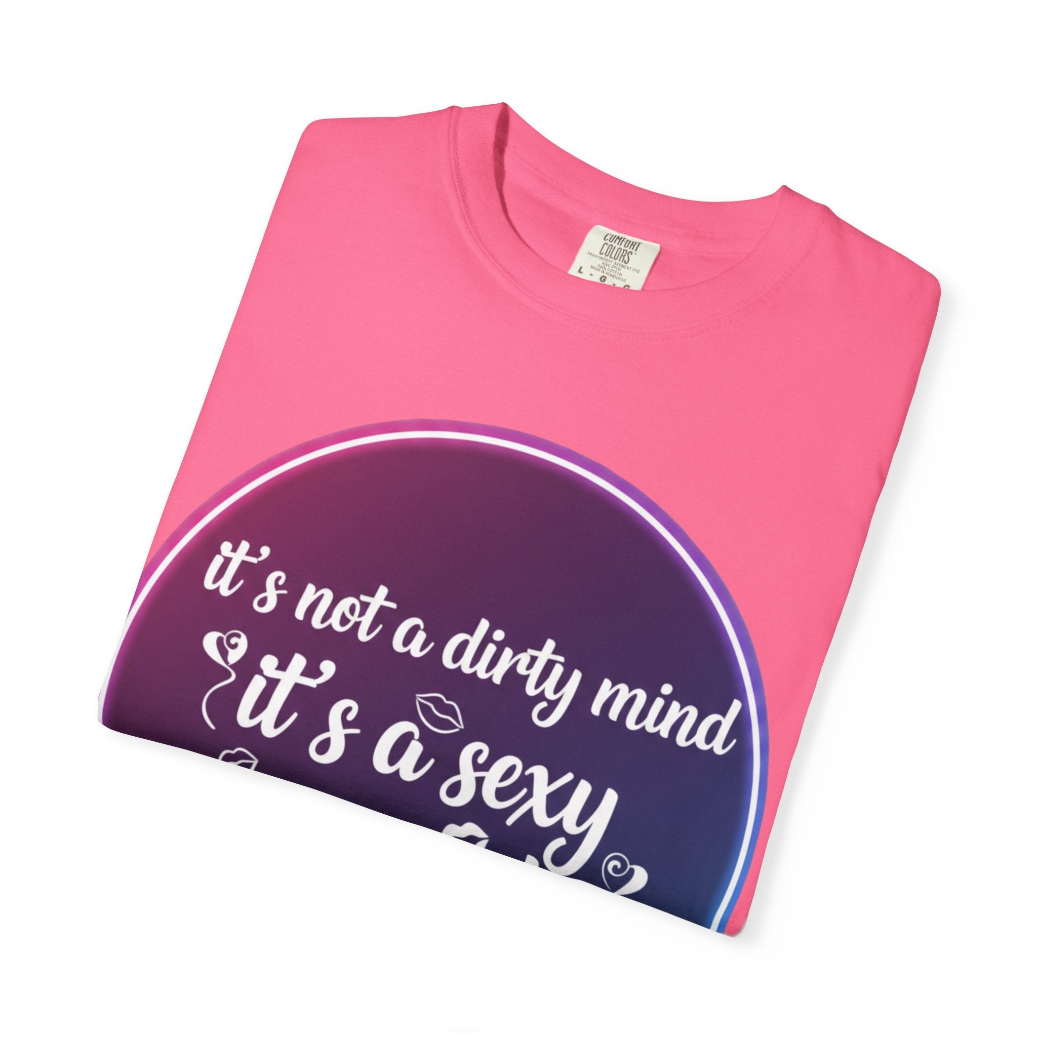 "It's Not a Dirty Mind, it's a sexy imagination" Unisex Garment-Dyed T-shirt