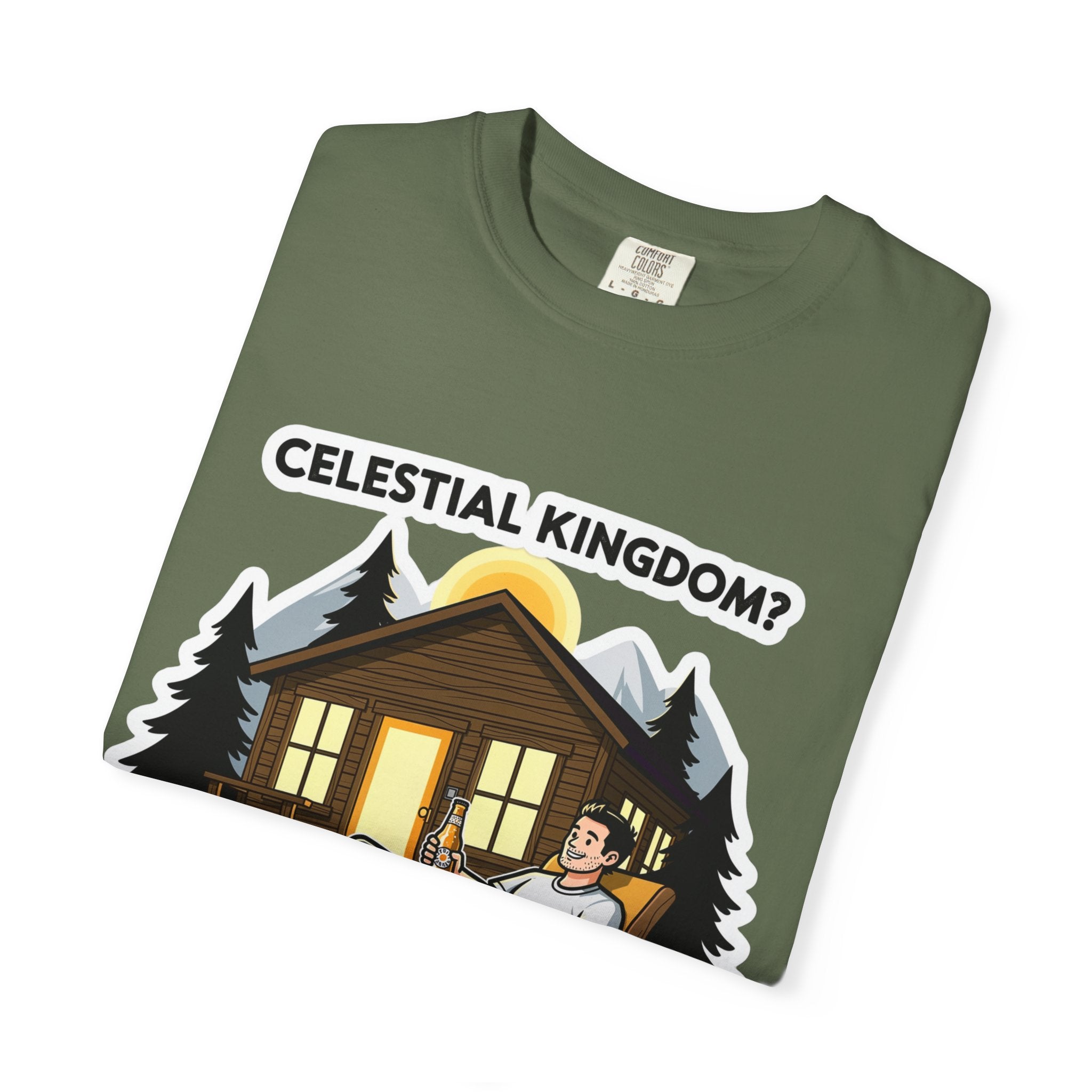 "Celestial Kingdom? I'll Settle for a Cabin and Cold Beer" Unisex Garment-Dyed T-shirt