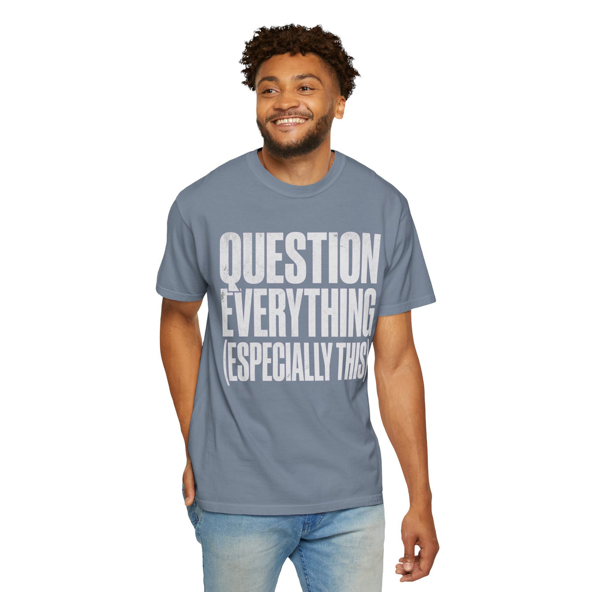 Color: Blue Jean | Question Everything Unisex Garment-Dyed Tee