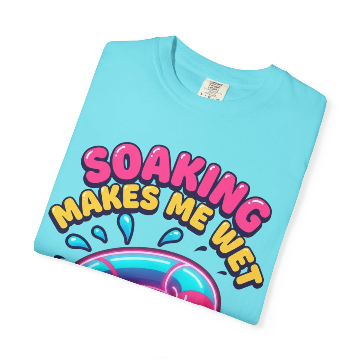 Soaking Makes Me Wet Unisex Garment-Dyed Tee