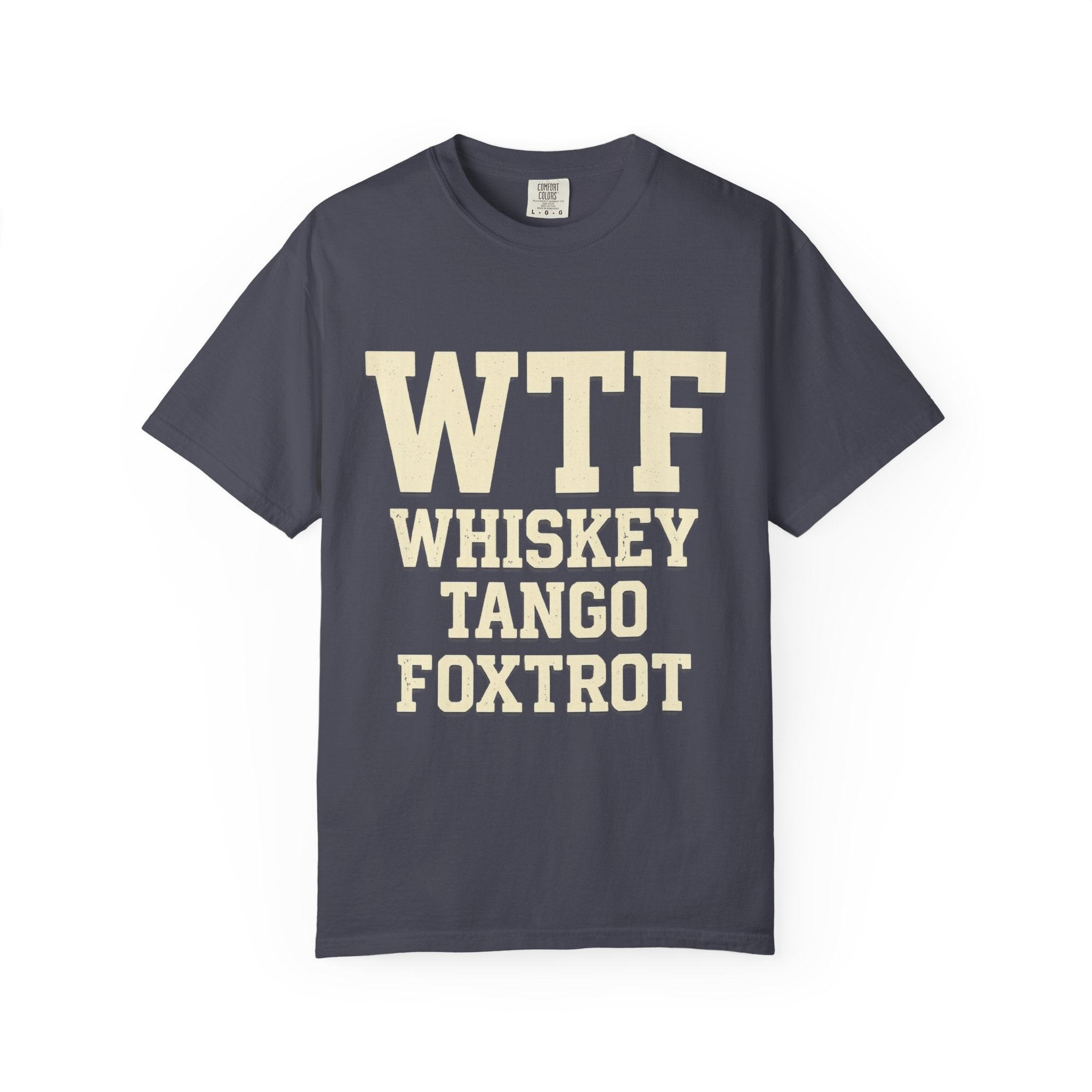 Whisky Tango Foxtrot - WTF Decoded | Garment-Dyed Tee — AttitudeShirts