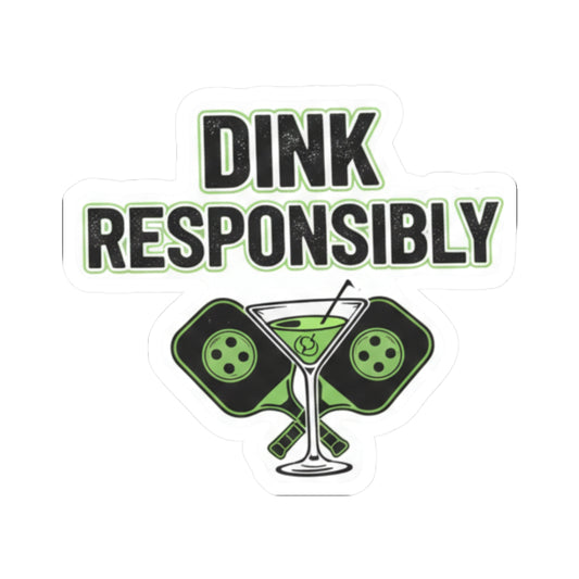 Dink Responsibly | Kiss-Cut Sticker — AttitudeShirts