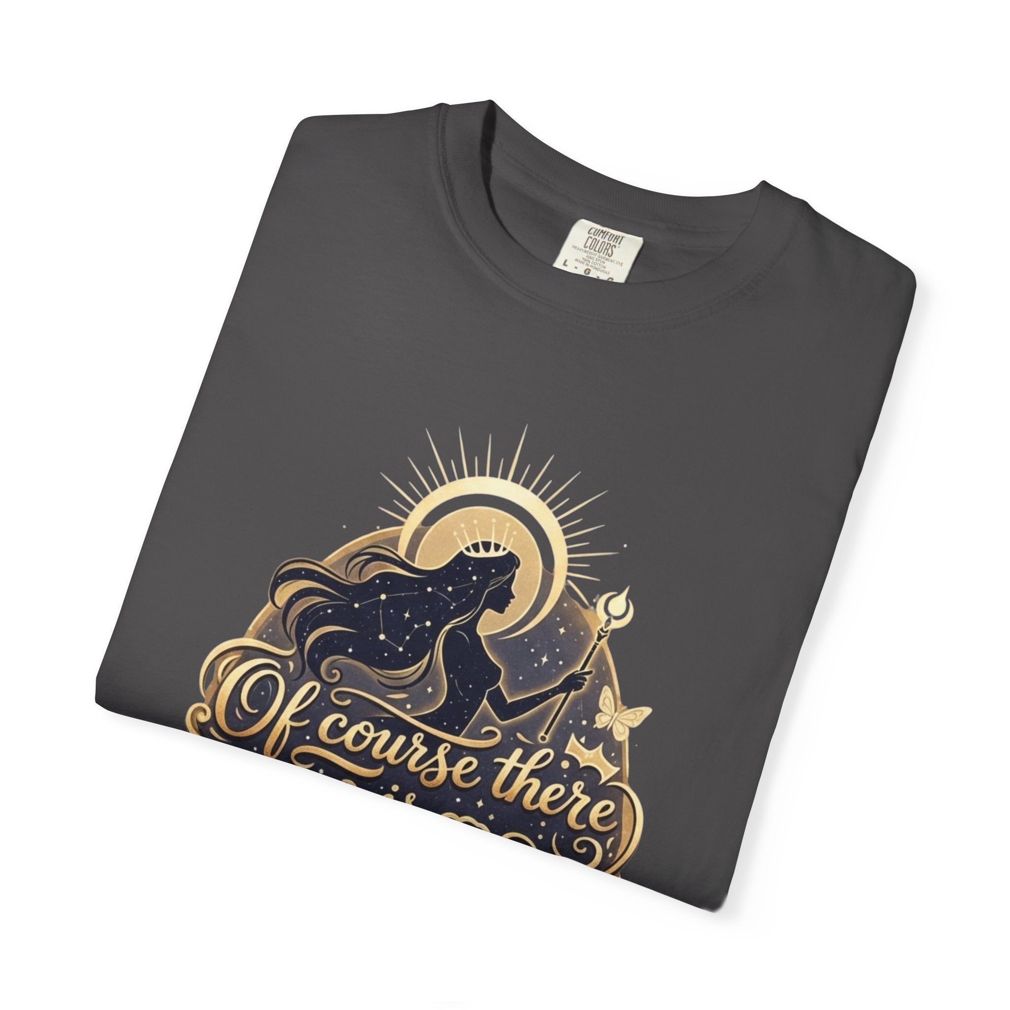 "Of Course There Is God, And She Is Me" Unisex Garment-Dyed T-shirt