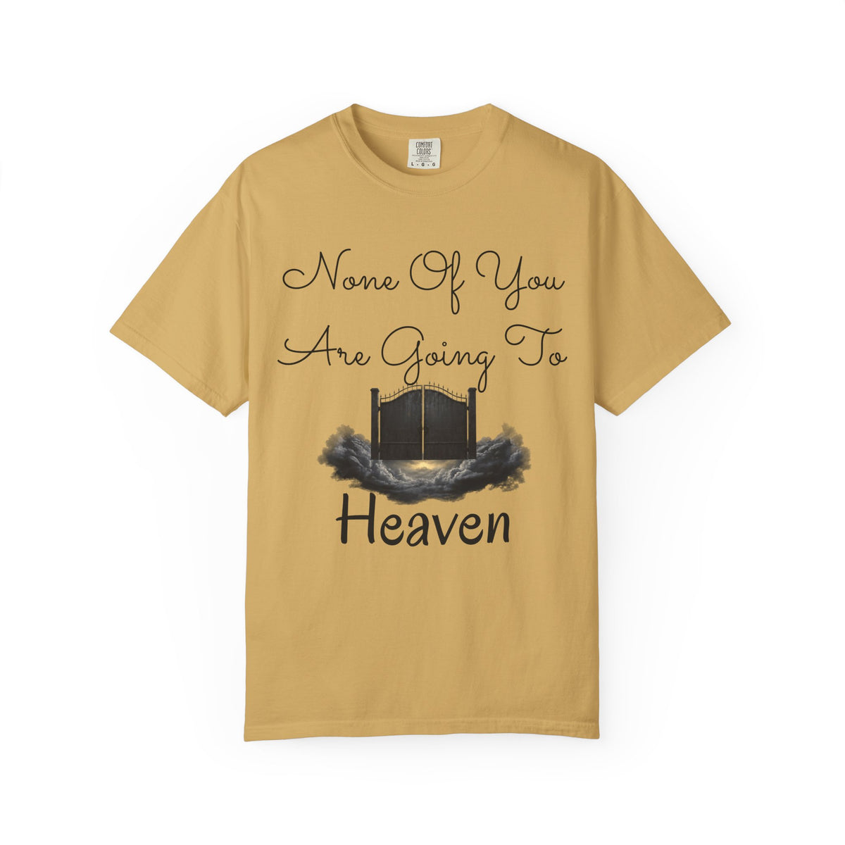 "None of You Are Going to Heaven" Unisex Garment-Dyed Tee