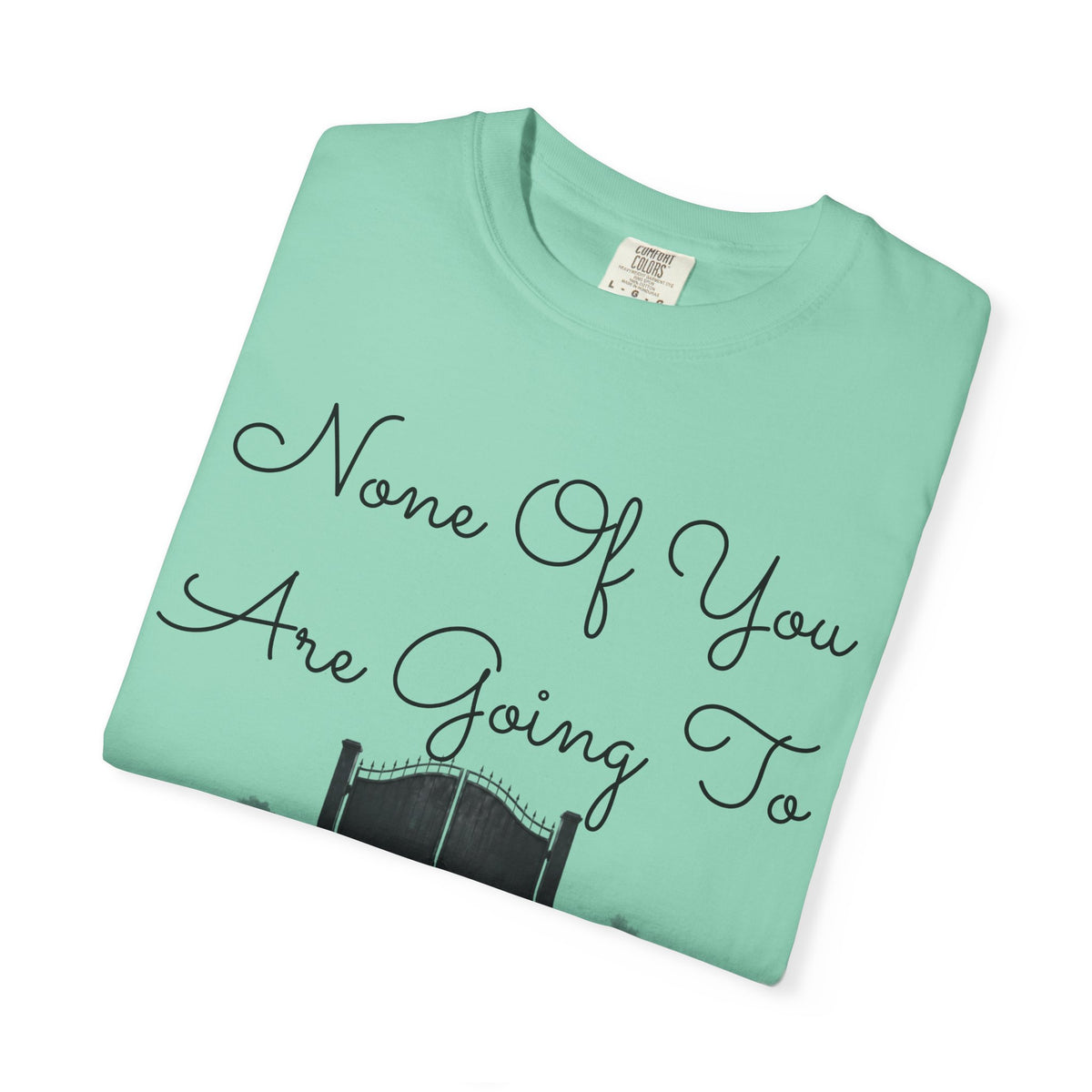 "None of You Are Going to Heaven" Unisex Garment-Dyed Tee