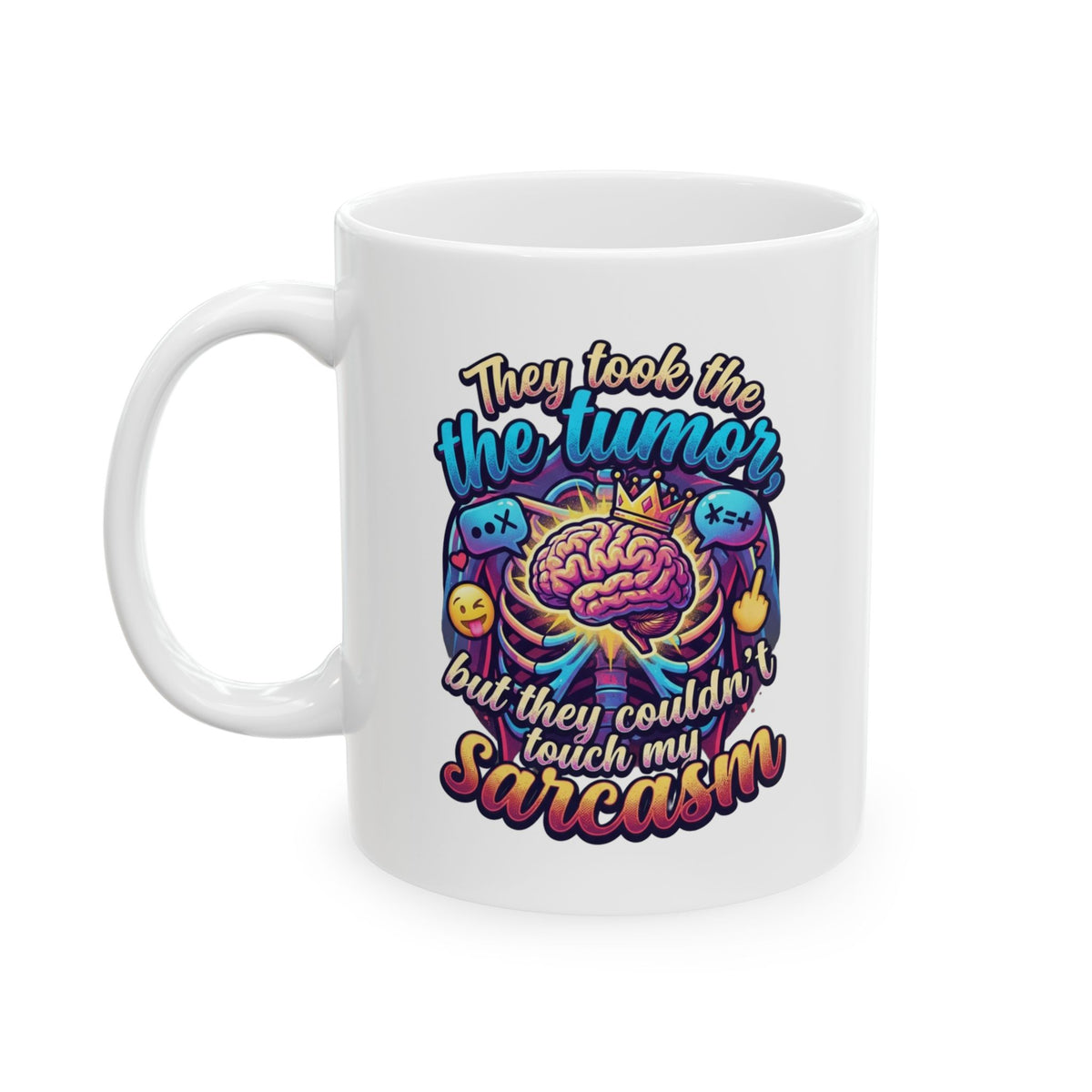 "Took the Tumor But Not My Saracasm" White Ceramic Mug