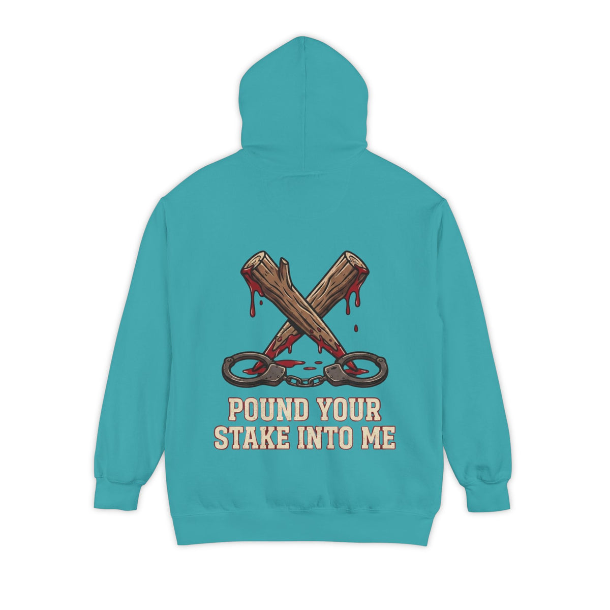"Pound Your Stake In Me" Garment-Dyed Hoodie