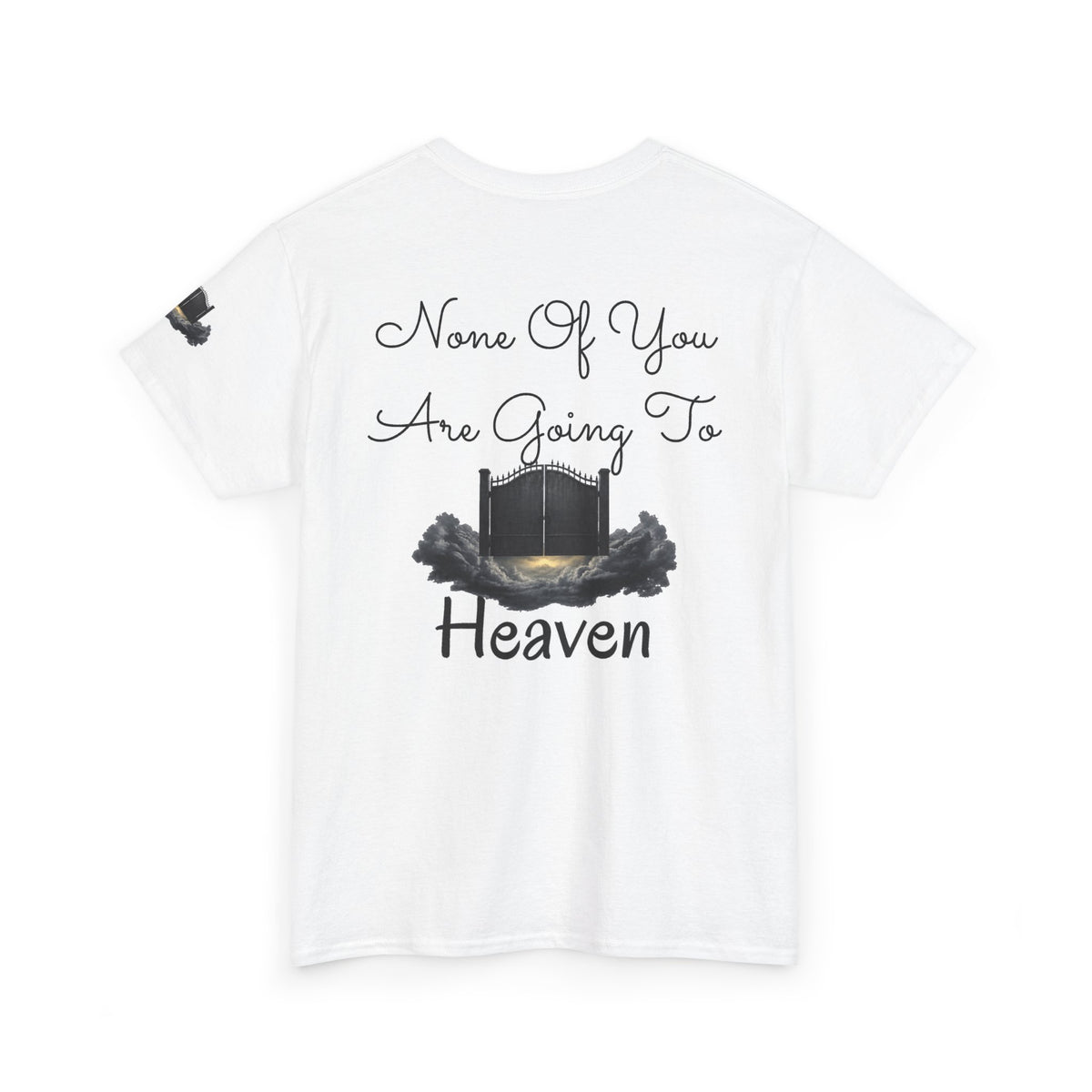 "None of You Are Going to Heaven" Premium Graphic Tee