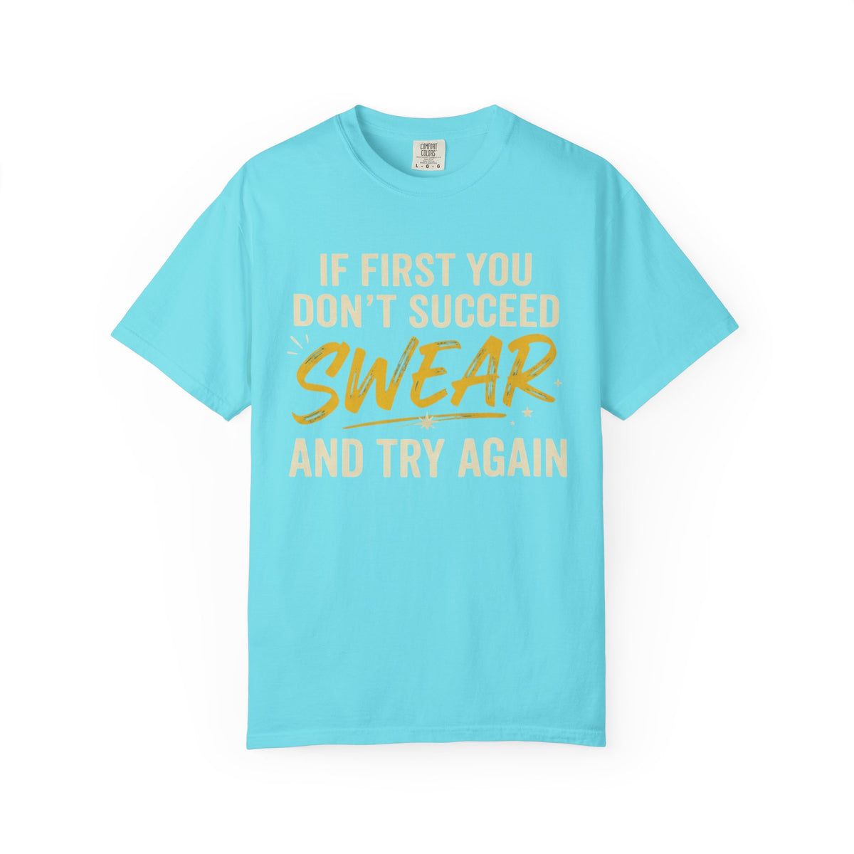 Color: Lagoon Blue | Swear And Try Again Unisex Garment-Dyed Tee