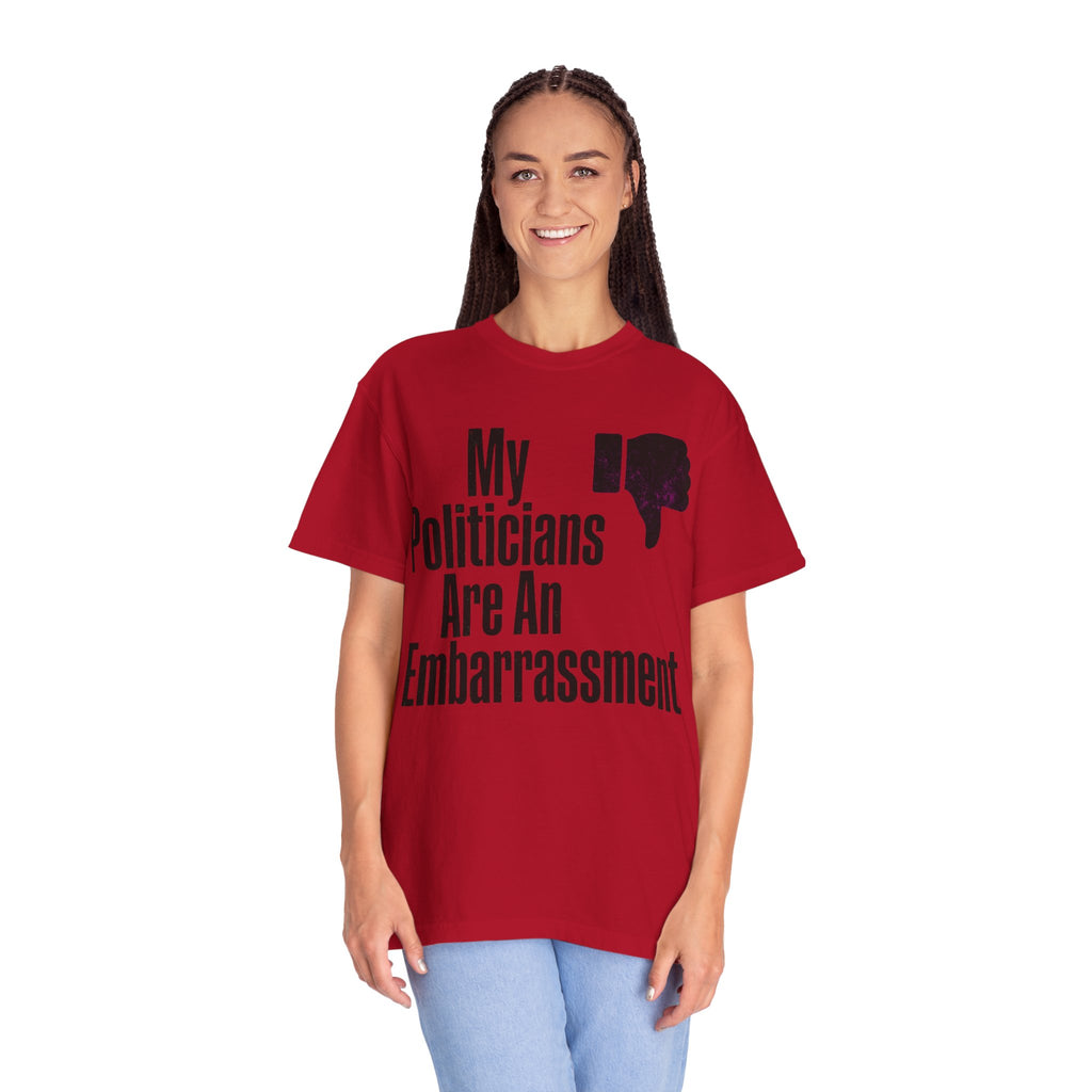 "My Politicians Are An Embarassmenet" Unisex Garment-Dyed Tee