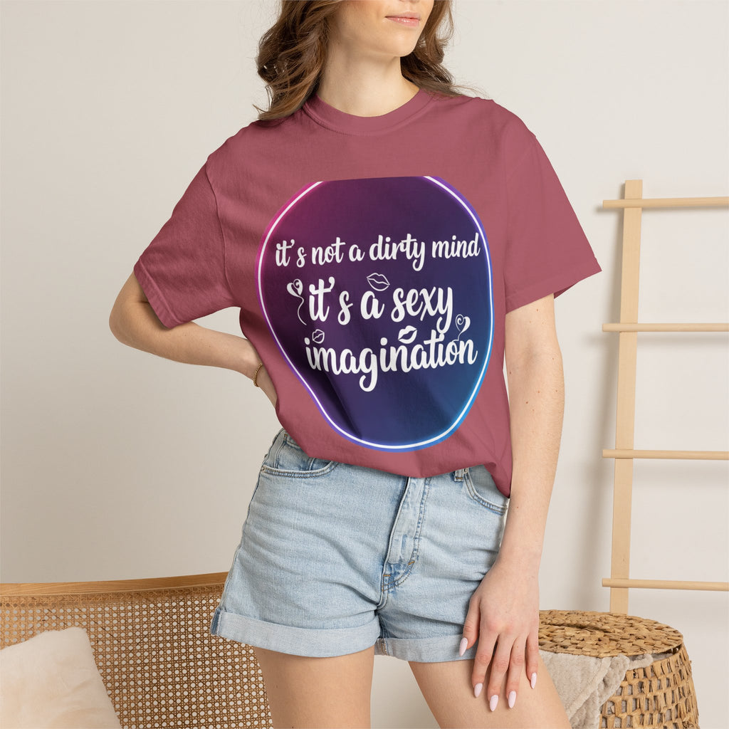 "It's Not a Dirty Mind, it's a sexy imagination" Unisex Garment-Dyed T-shirt