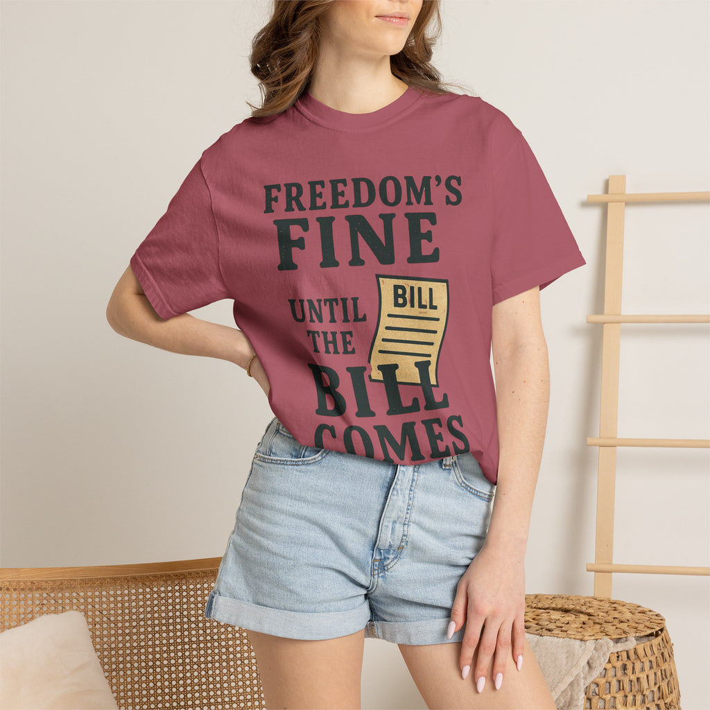"Freedom’s Fine (Until the Invoice Arrives)" Unisex Garment-Dyed T-shirt