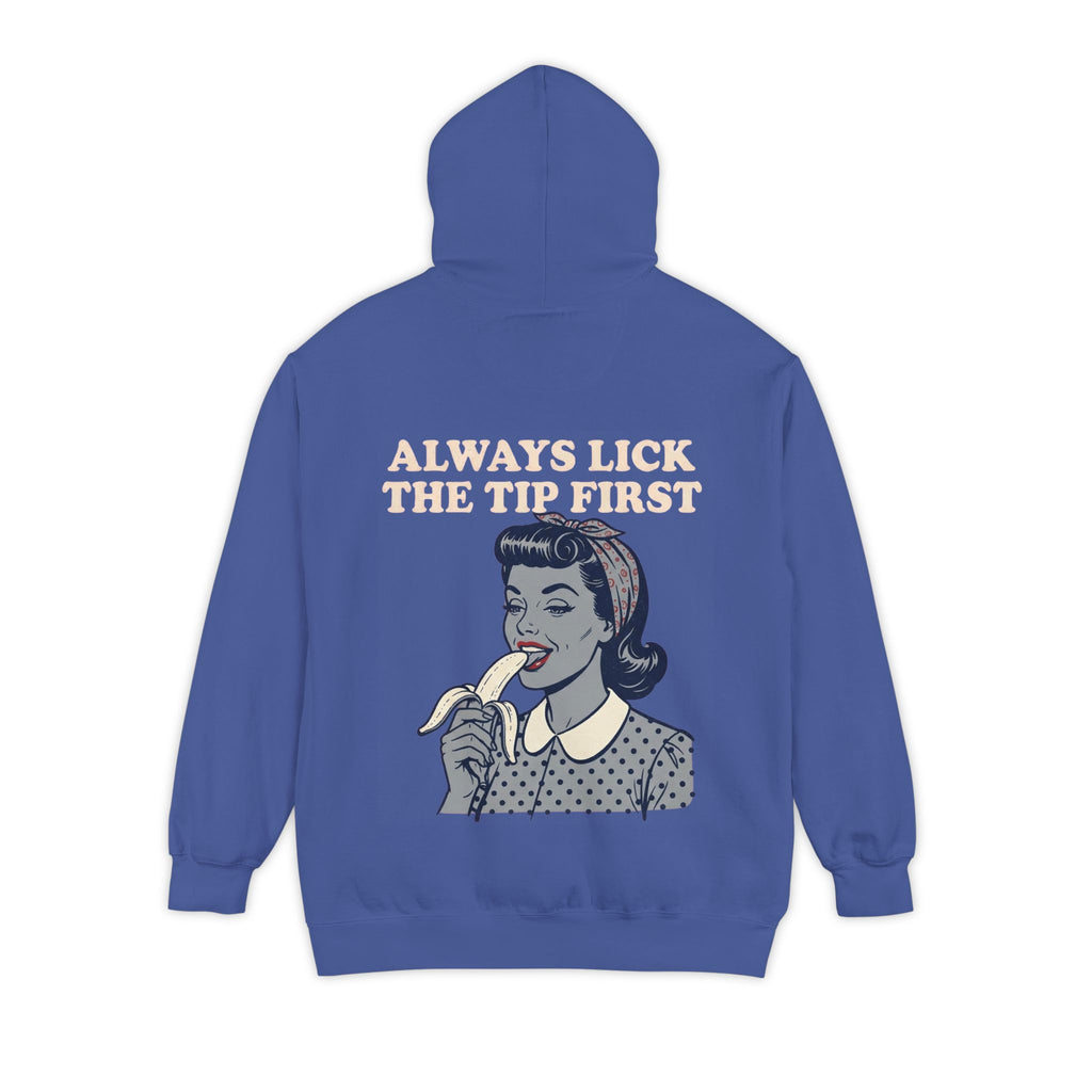 "Always Lick the Tip First" Garment-Dyed Hoodie