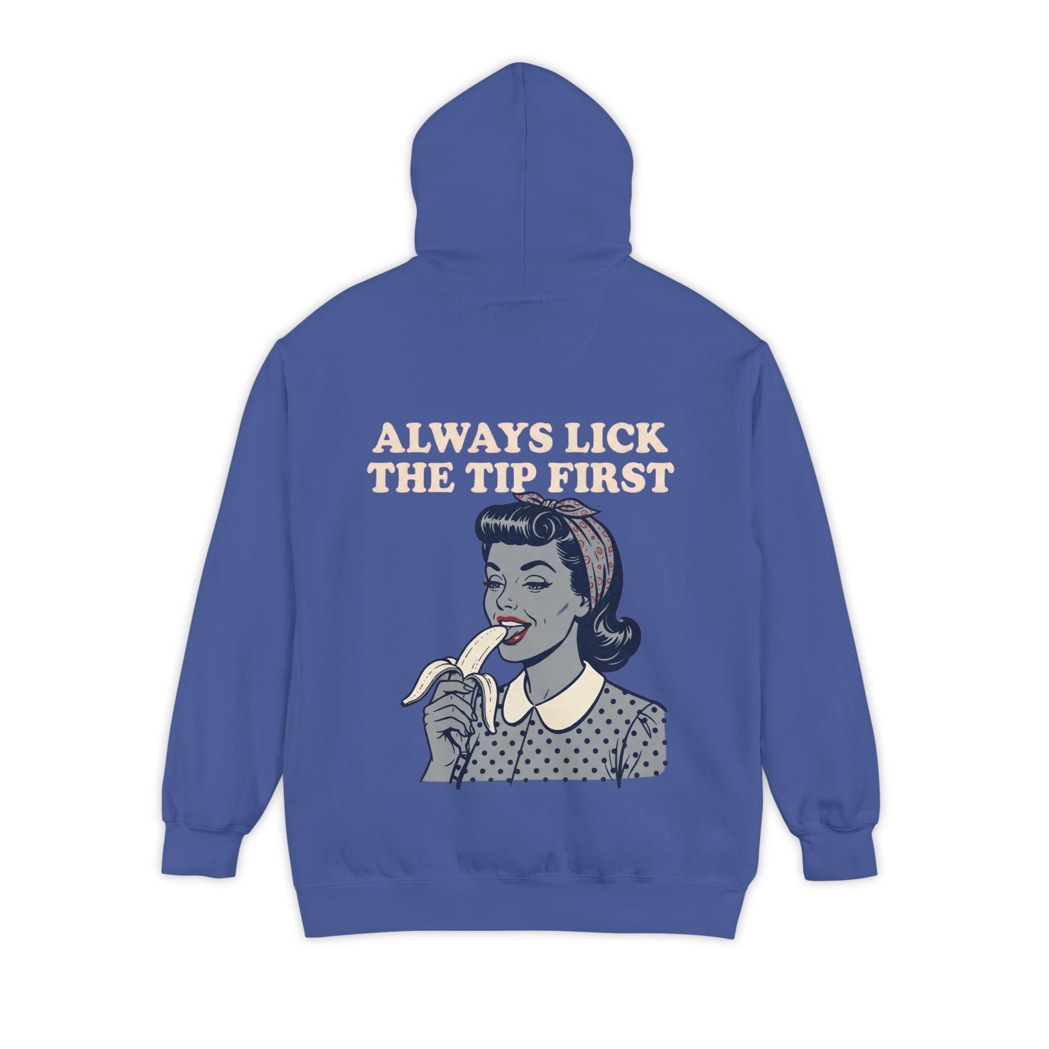 "Always Lick the Tip First" Garment-Dyed Hoodie