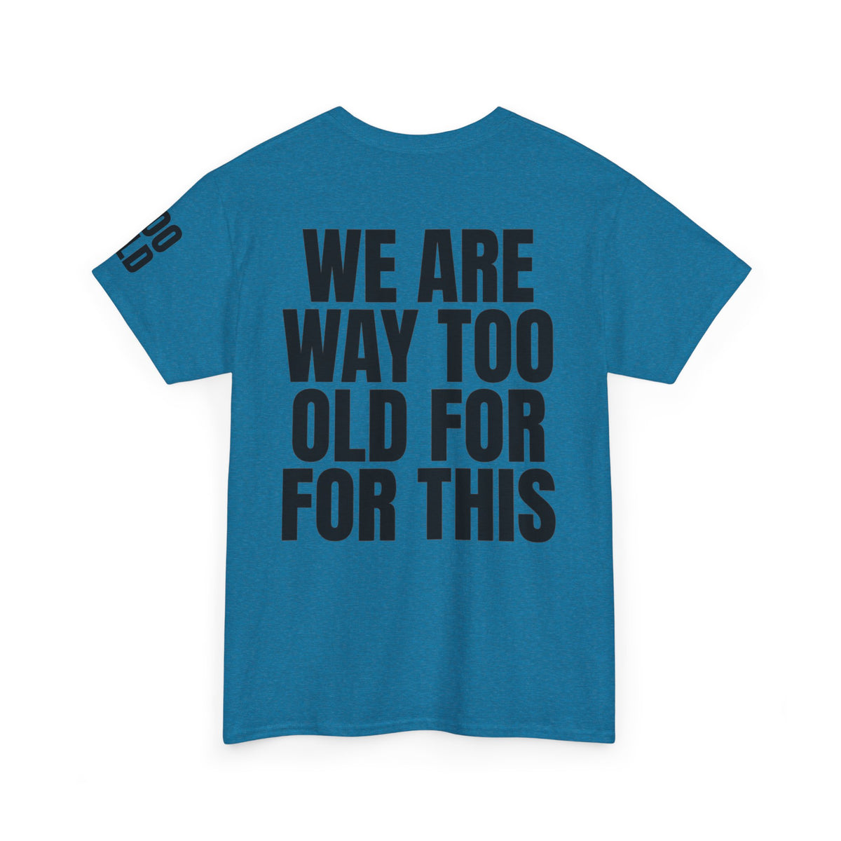We Are Way Too Old For This Premium Graphic Tee