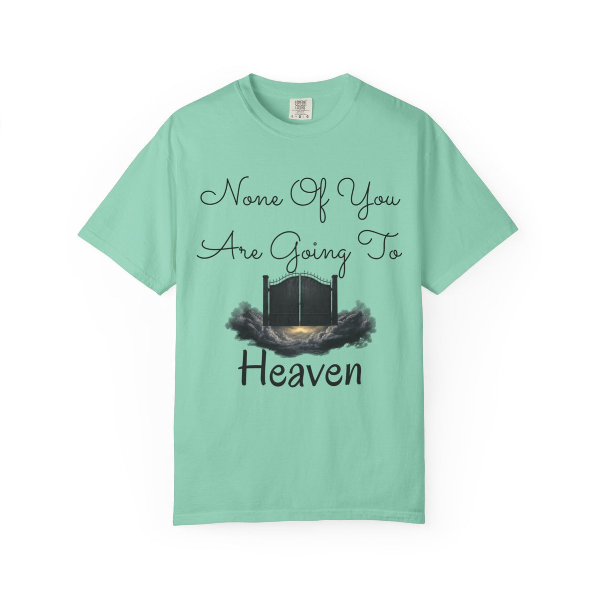 "None of You Are Going to Heaven" Unisex Garment-Dyed Tee