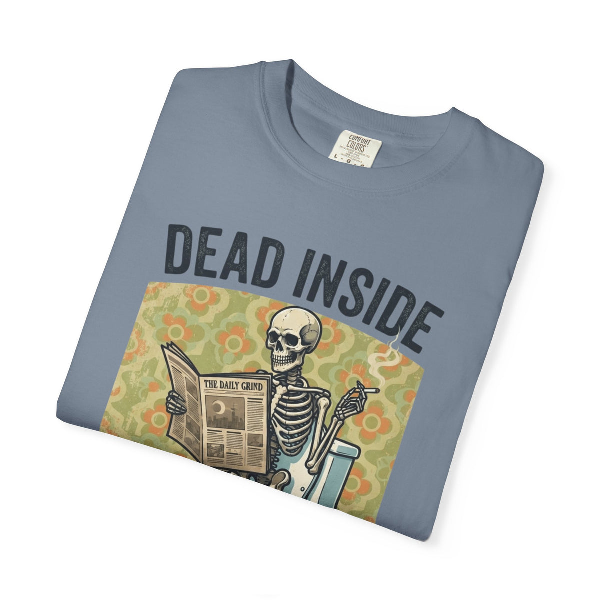 Dead Inside Shit Outside Unisex Garment-Dyed Tee
