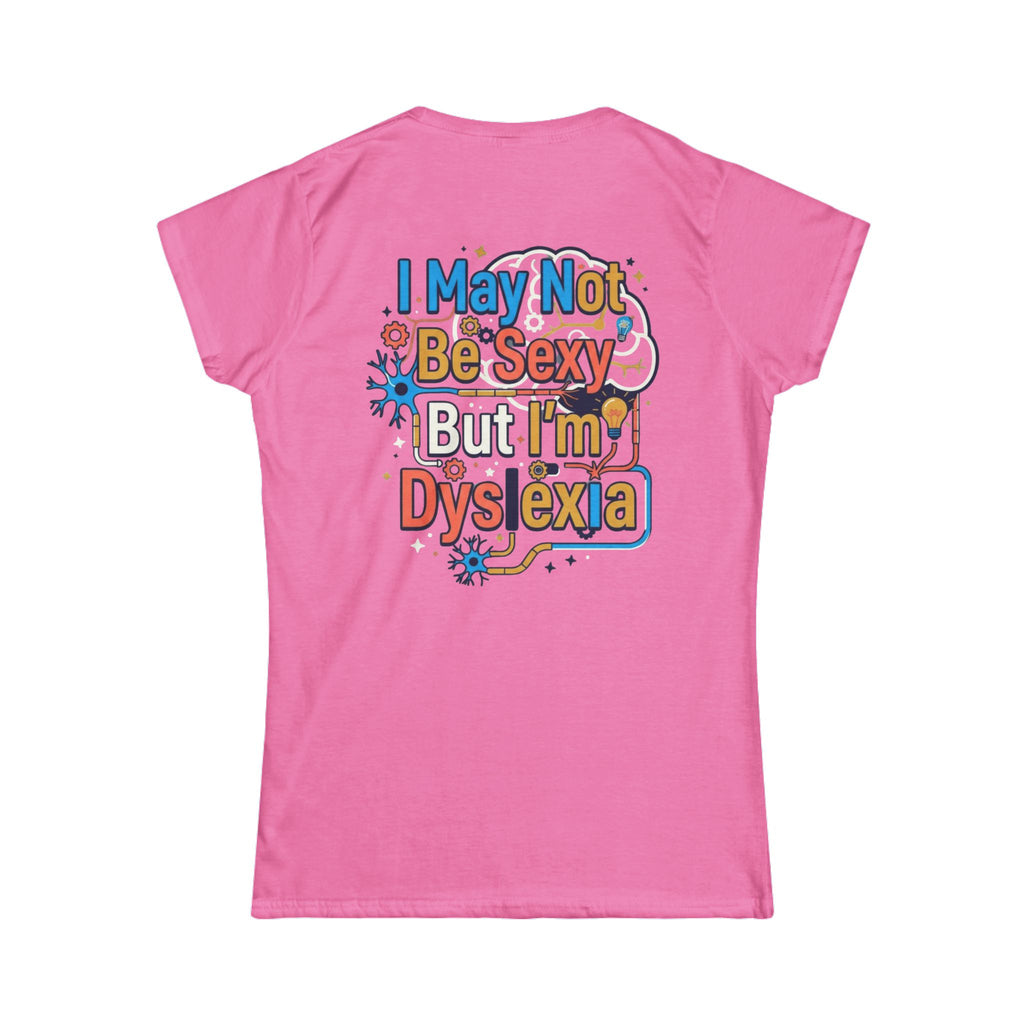 "I May Not Be Sexy But I'm Dyslexia" Women's Tee