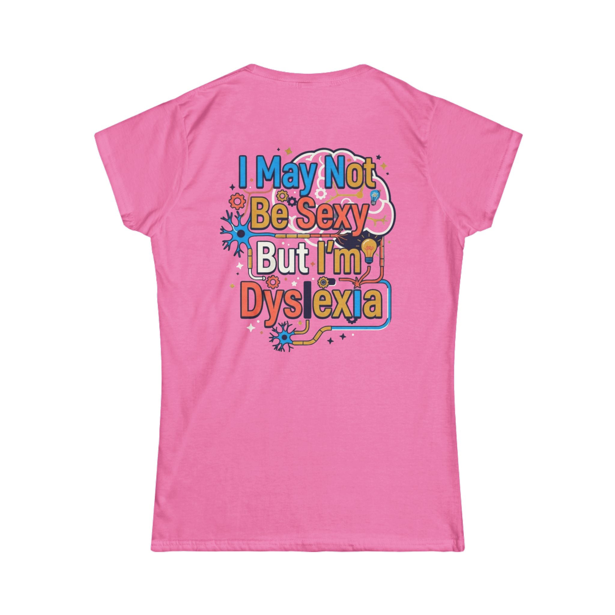 "I May Not Be Sexy But I'm Dyslexia" Women's Tee
