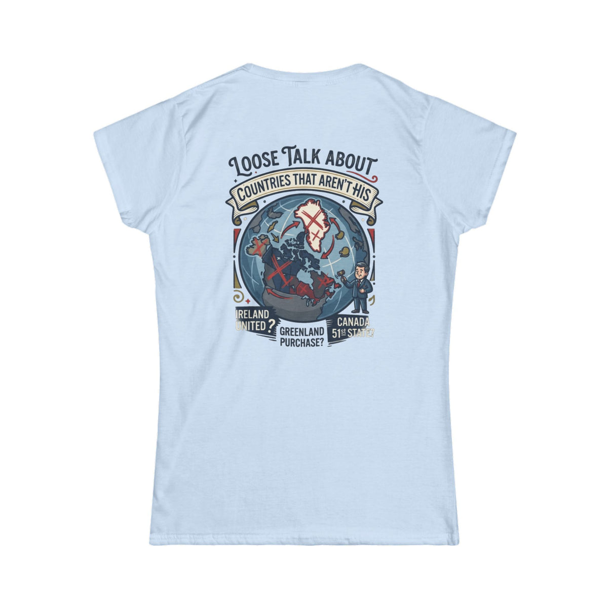 Color: Light Blue | Loose Talk About Countries That Aren't His Women's Tee