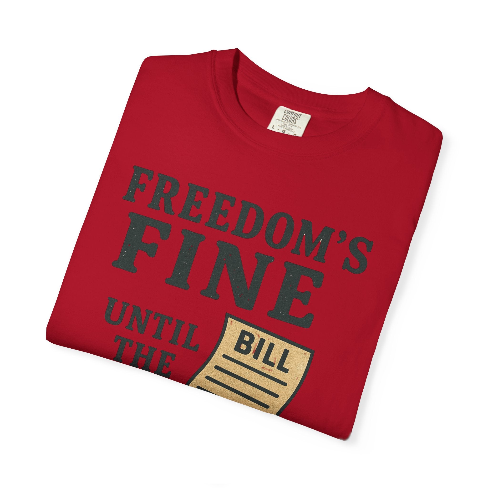 "Freedom’s Fine (Until the Invoice Arrives)" Unisex Garment-Dyed T-shirt