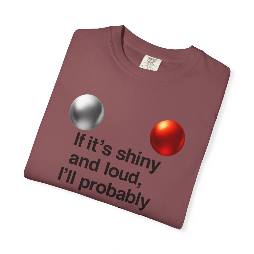 "Shiny and Loud Bad Decision" Unisex Garment-Dyed T-shirt