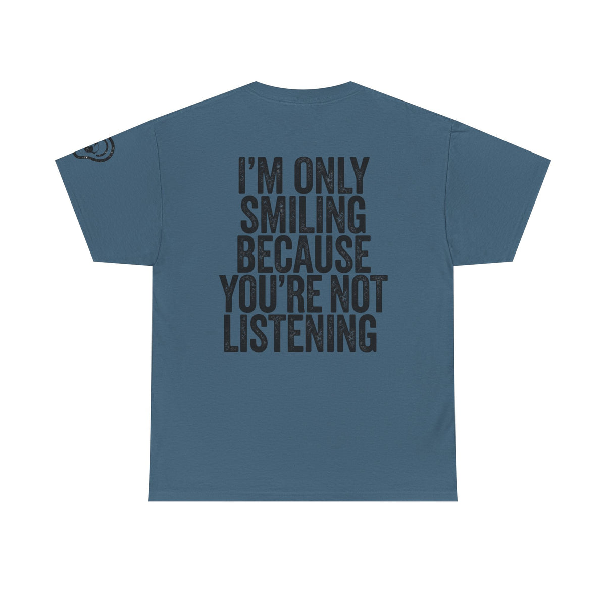 Color: Indigo Blue | I'm Only Smiling Because You're Not Listening Premium Graphic Tee