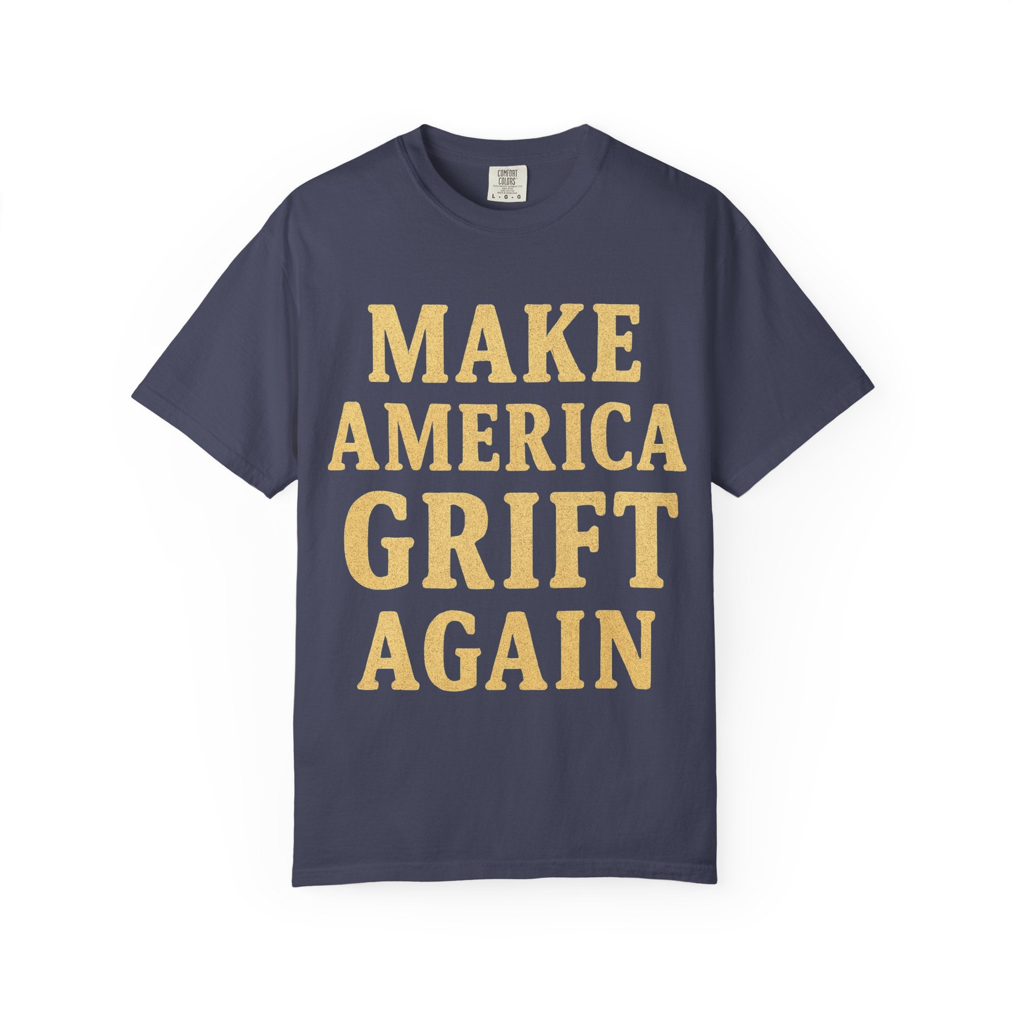 "Make America Grift Again" Unisex Garment-Dyed T-shirt