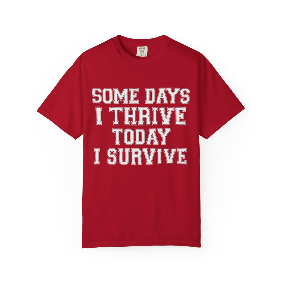 Color: Red | Some Days I Thrive Unisex Garment-Dyed Tee