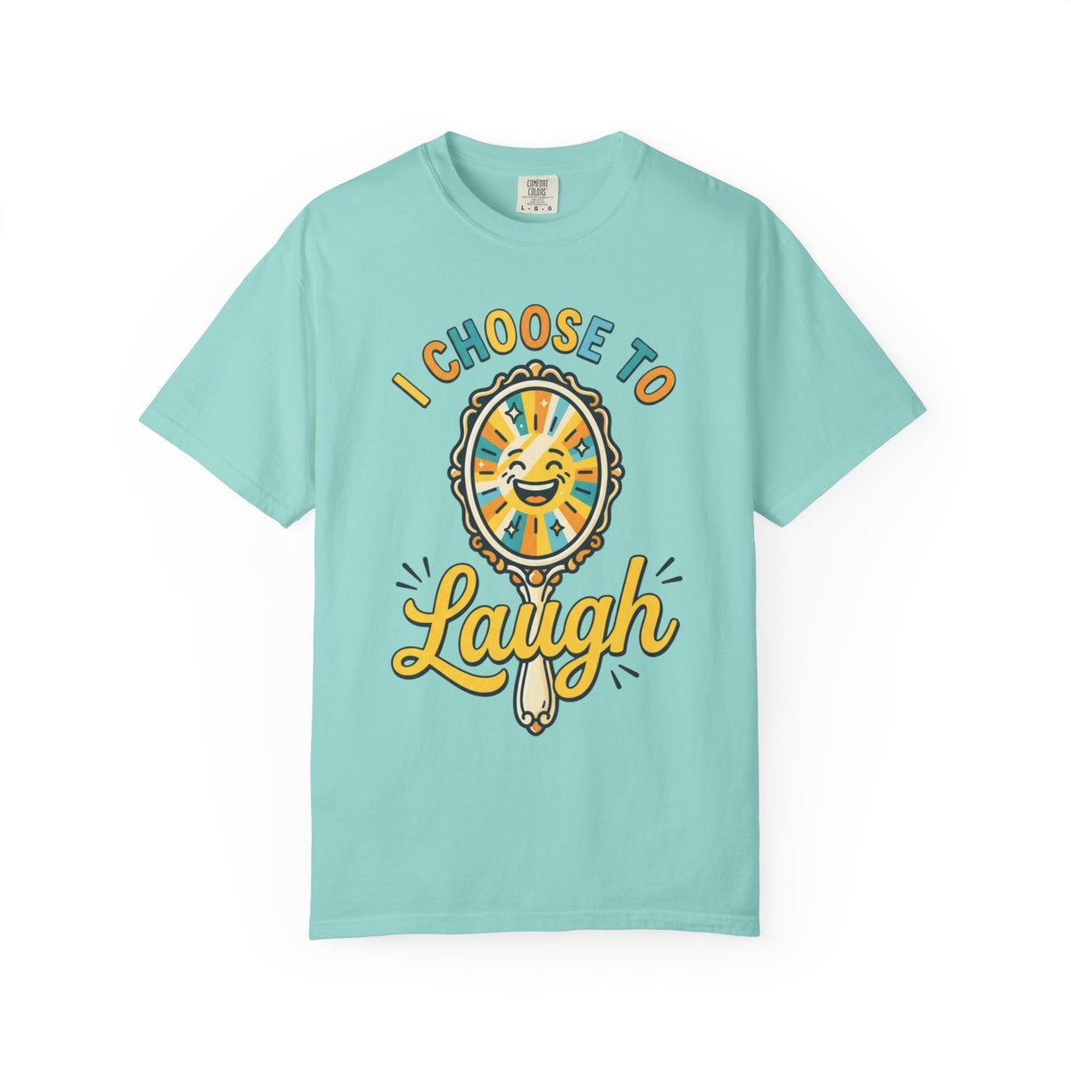 Color: Chalky Mint | I Choose to Laugh Unisex Garment-Dyed Tee