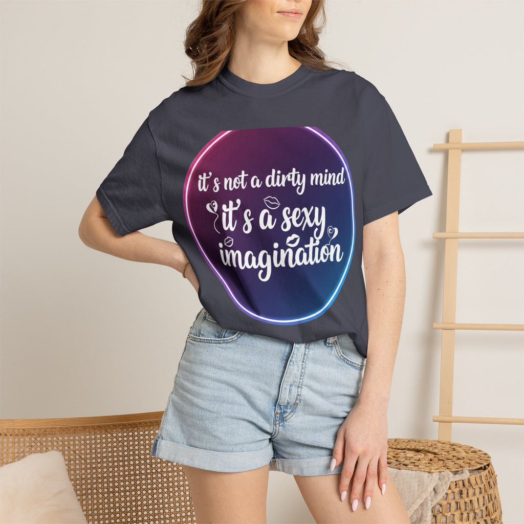 "It's Not a Dirty Mind, it's a sexy imagination" Unisex Garment-Dyed T-shirt