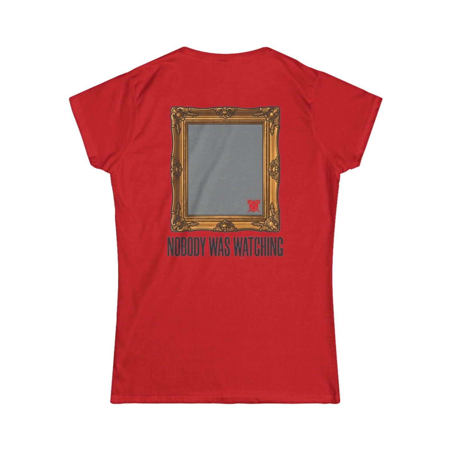 "Nobody Was Watching" Women's Tee