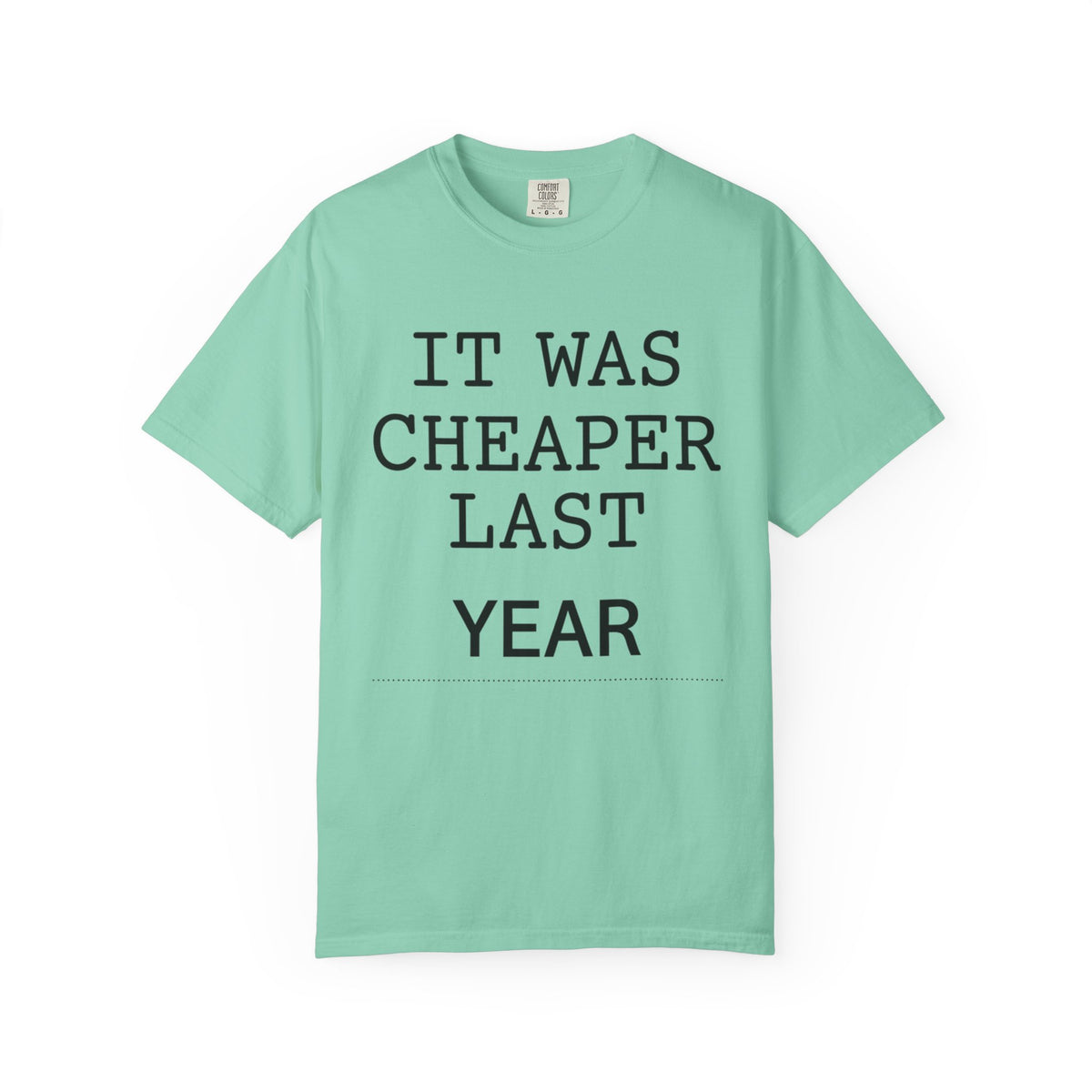 Color: Island Reef | It Was Cheaper Last Year Unisex Garment-Dyed Tee