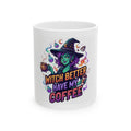 "Witch Better Have My Coffee" White Ceramic Mug